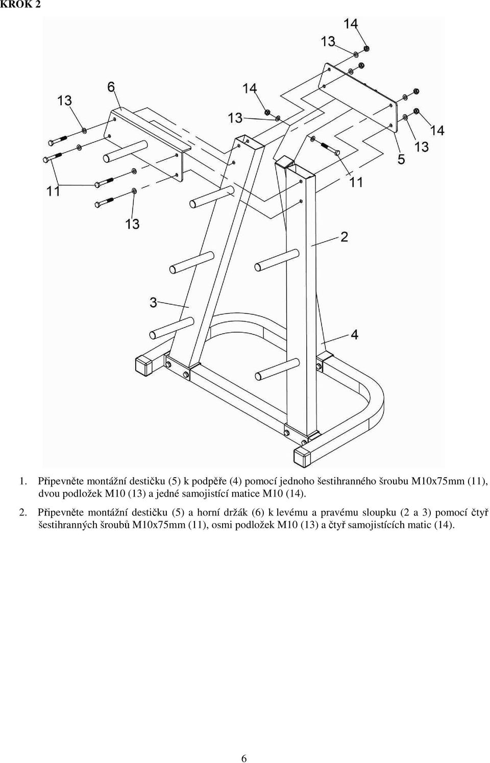 M10x75mm (11), dvou podložek M10 (13) a jedné samojistící matice M10 (14). 2.