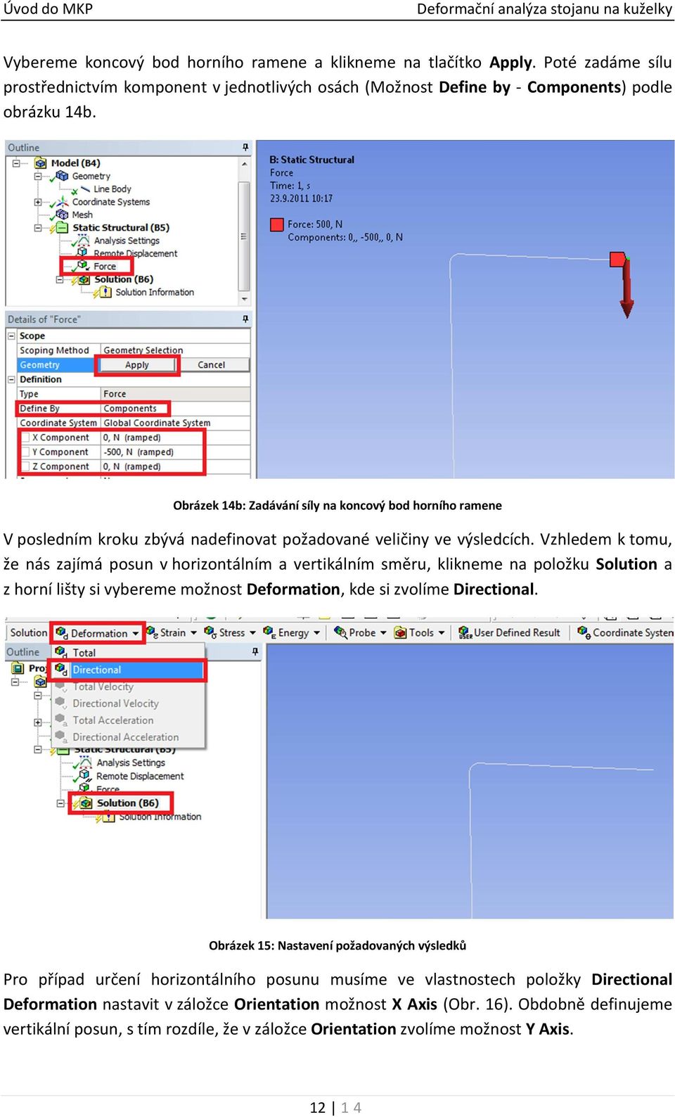 Vzhledem k tomu, že nás zajímá posun v horizontálním a vertikálním směru, klikneme na položku Solution a z horní lišty si vybereme možnost Deformation, kde si zvolíme Directional.