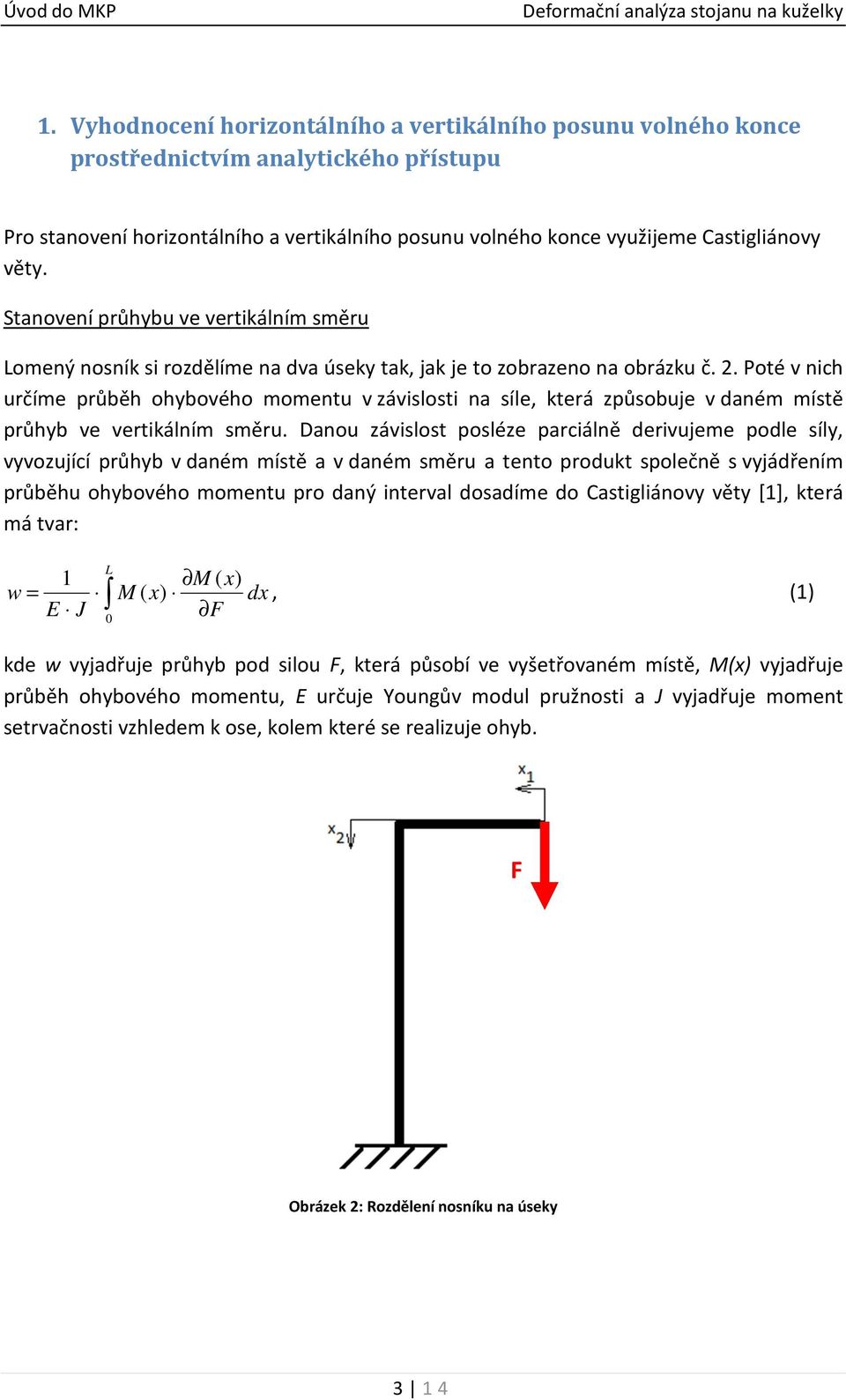 Stanovení průhybu ve vertikálním směru omený nosník si rozdělíme na dva úseky tak, jak je to zobrazeno na obrázku č.