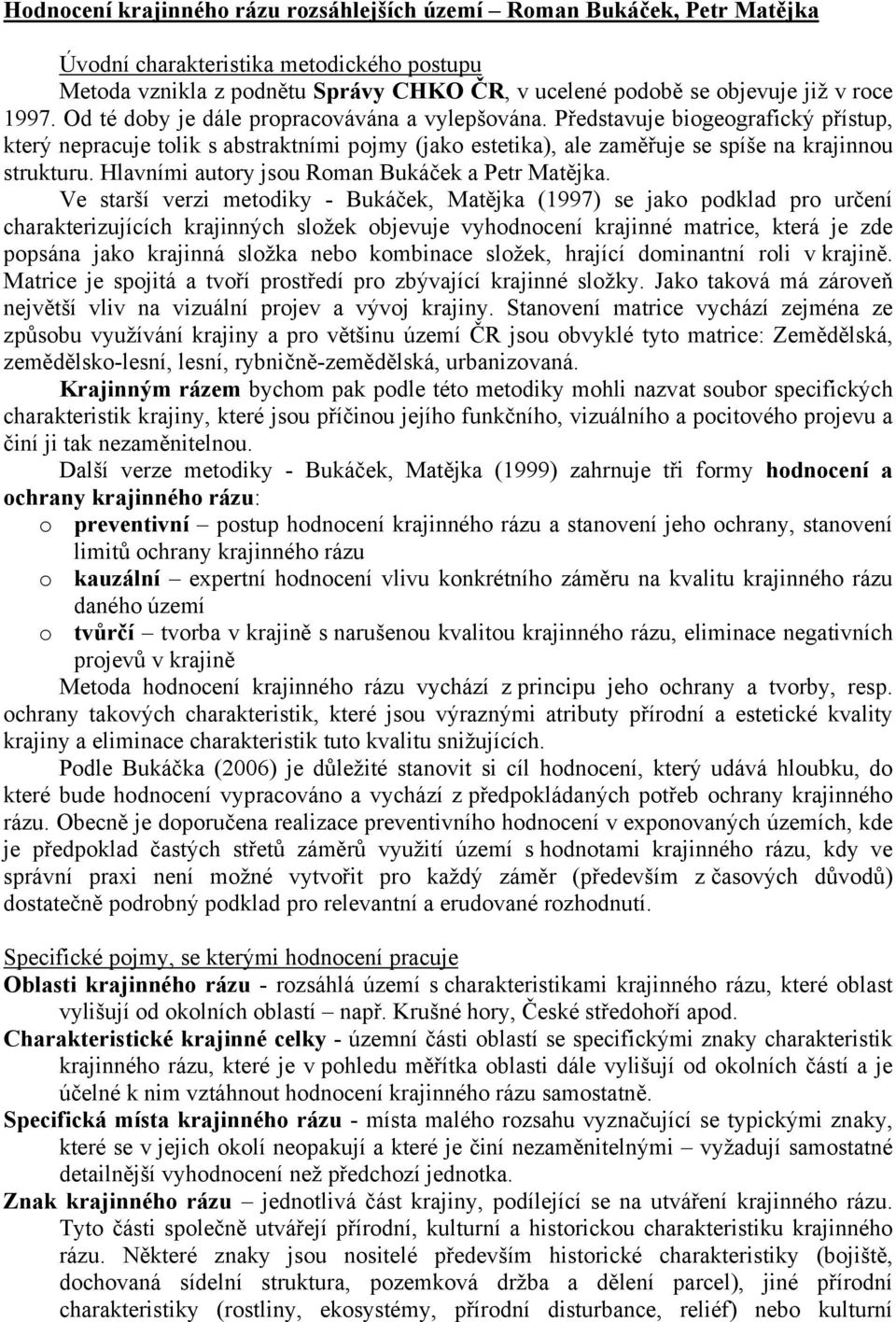 Hlavními autory jsou Roman Bukáček a Petr Matějka.