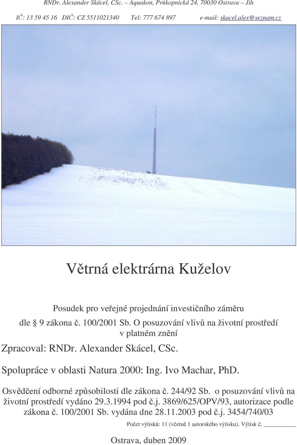 O posuzování vliv na životní prostedí v platném znní Zpracoval: Spolupráce v oblasti Natura 2000: Ing. Ivo Machar, PhD.