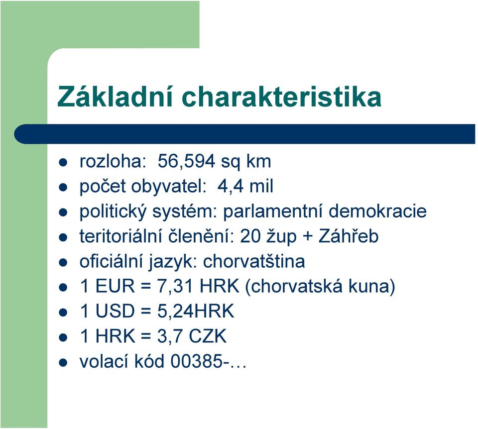 členění: 20 žup + Záhřeb oficiální jazyk: chorvatština 1 EUR =