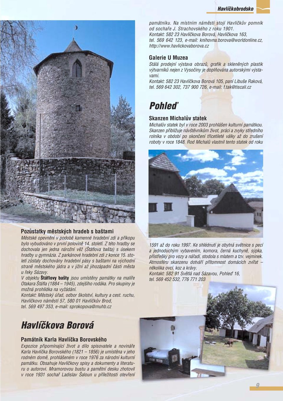Kontakt: 582 23 Havlíãkova Borová 105, paní Libu e Raková, tel. 569 642 302, 737 900 726, e-mail: f.tak@tiscali.