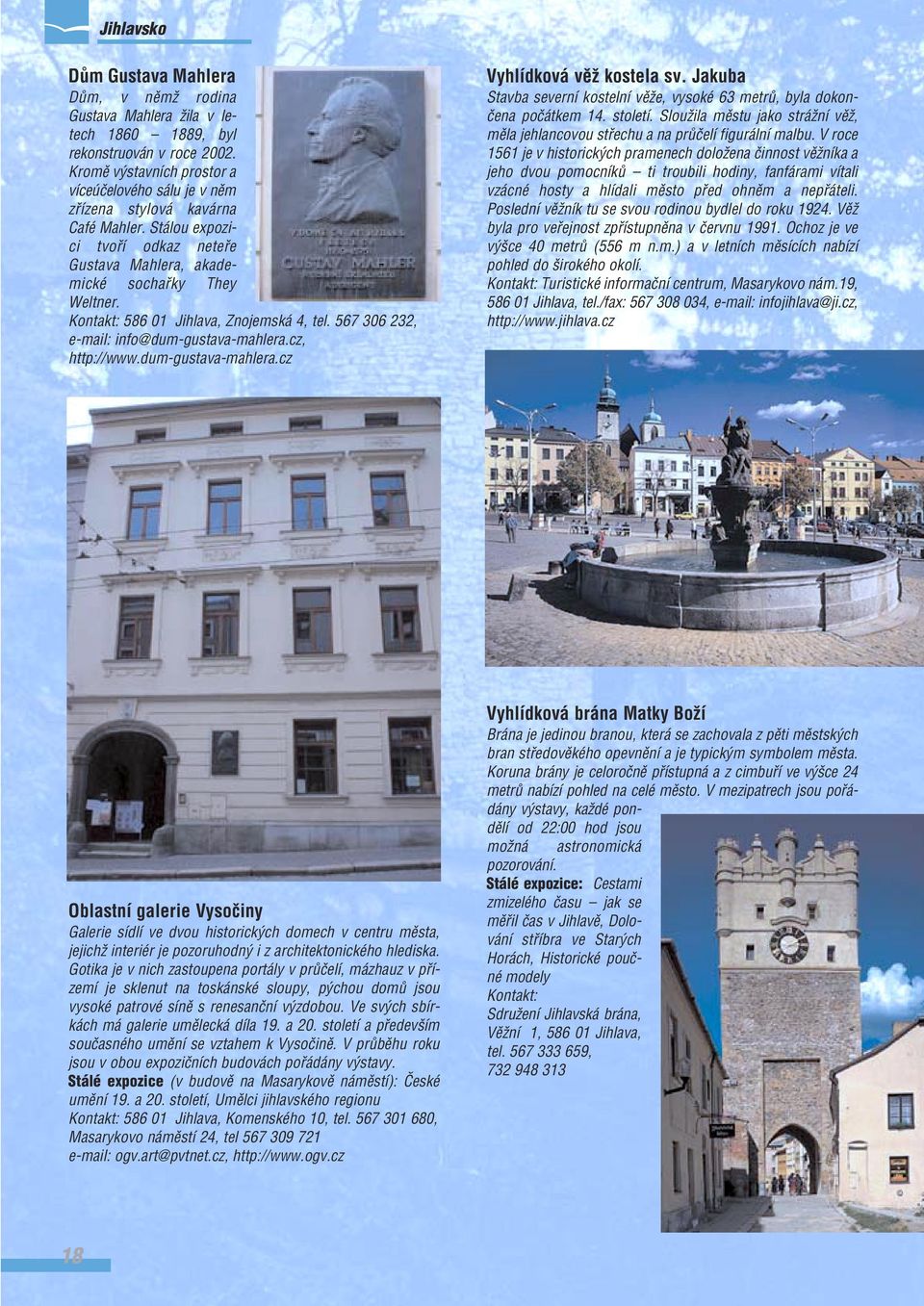 Kontakt: 586 01 Jihlava, Znojemská 4, tel. 567 306 232, e-mail: info@dum-gustava-mahlera.cz, http://www.dum-gustava-mahlera.cz Vyhlídková vûï kostela sv.