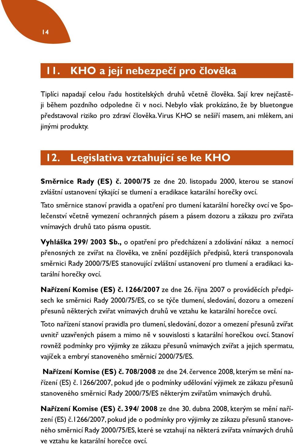 2000/75 ze dne 20. listopadu 2000, kterou se stanoví zvláštní ustanovení týkající se tlumení a eradikace katarální horečky ovcí.