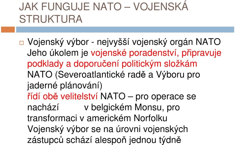 a Výboru pro jaderné plánování) řídí obě velitelství NATO pro operace se nachází v belgickém Monsu,