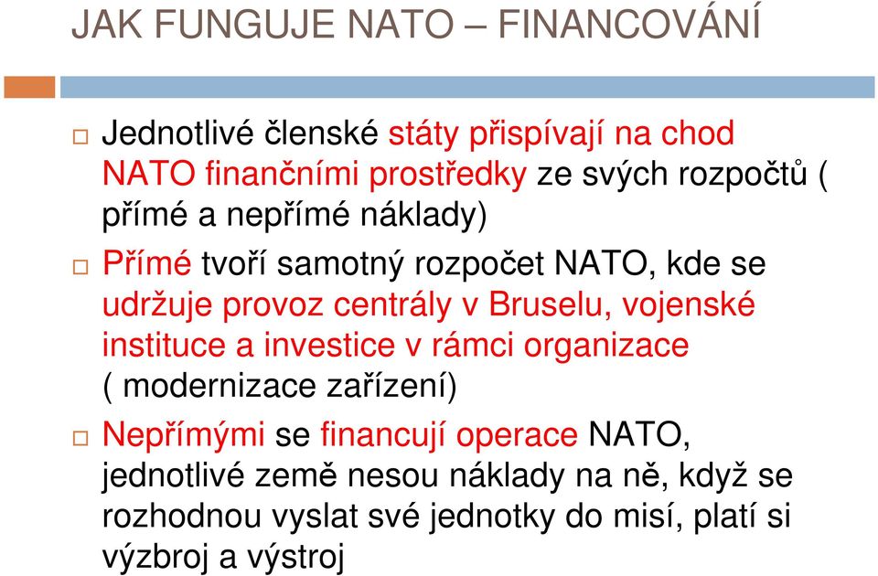 Bruselu, vojenské instituce a investice v rámci organizace ( modernizace zařízení) Nepřímými se financují