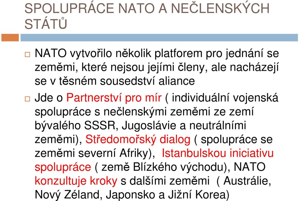 zemí bývalého SSSR, Jugoslávie a neutrálními zeměmi), Středomořský dialog ( spolupráce se zeměmi severní Afriky), Istanbulskou