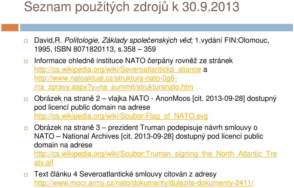 y=na_summit/strukturanato.htm Obrázek na straně 2 vlajka NATO - AnonMoos [cit. 2013-09-28] dostupný pod licencí public domain na adrese http://cs.wikipedia.org/wiki/soubor:flag_of_nato.