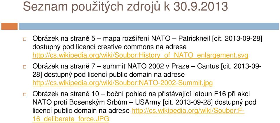 svg Obrázek na straně 7 summit NATO 2002 v Praze Cantus [cit. 2013-09- 28] dostupný pod licencí public domain na adrese http://cs.wikipedia.