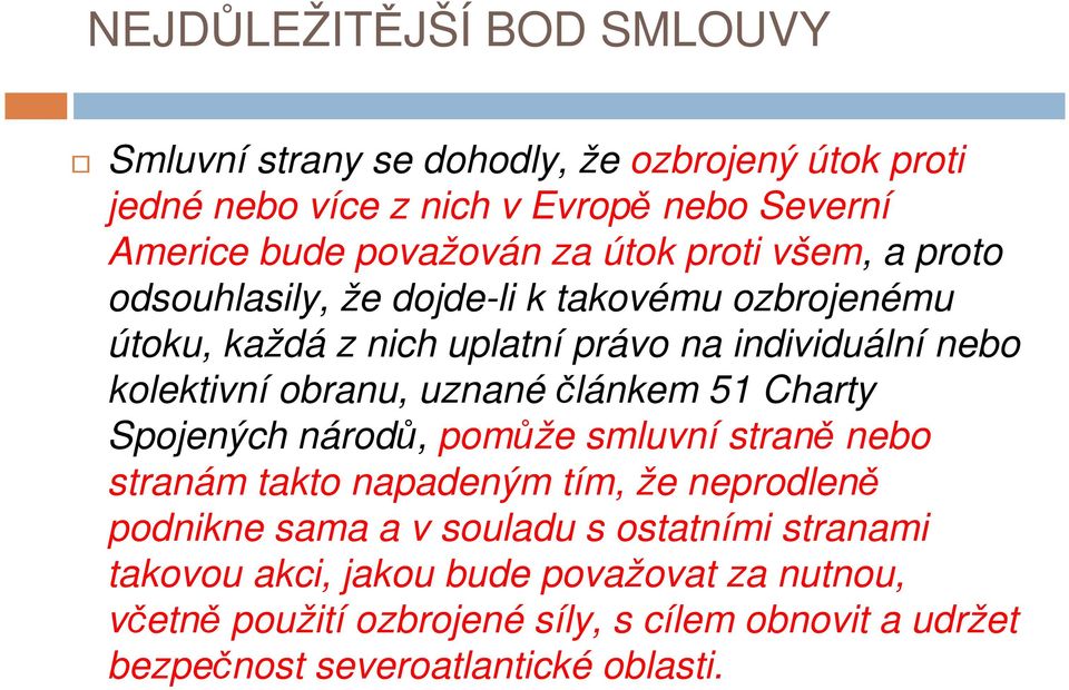 uznanéčlánkem 51 Charty Spojených národů, pomůže smluvní straně nebo stranám takto napadeným tím, že neprodleně podnikne sama a v souladu s