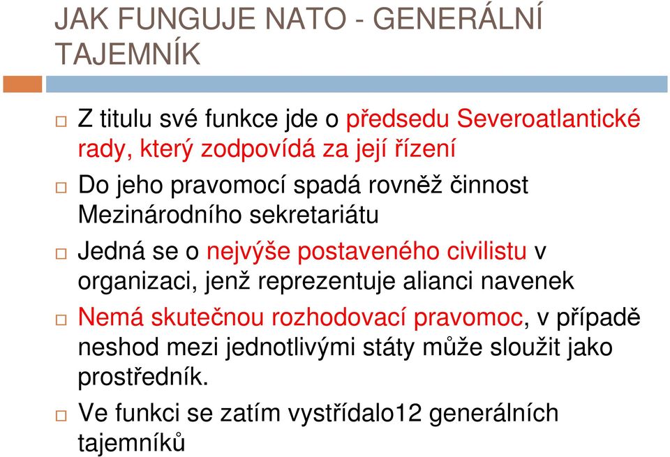 postaveného civilistu v organizaci, jenž reprezentuje alianci navenek Nemá skutečnou rozhodovací pravomoc, v