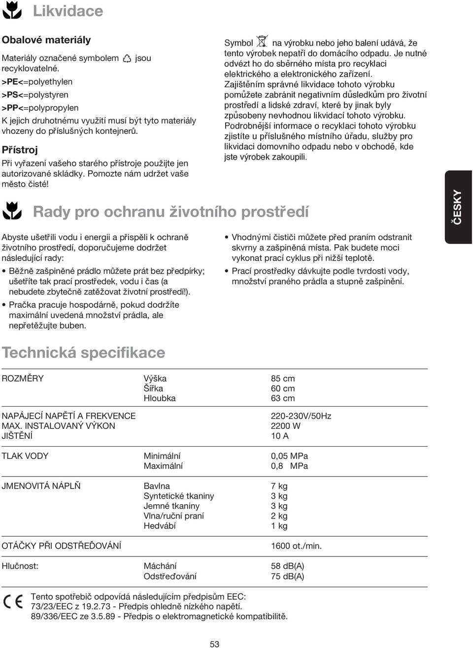 Prístroj Pri vyrazení vaseho starého prístroje pouzijte jen autorizované skládky. Pomozte nám udrzet vase m sto cisté!