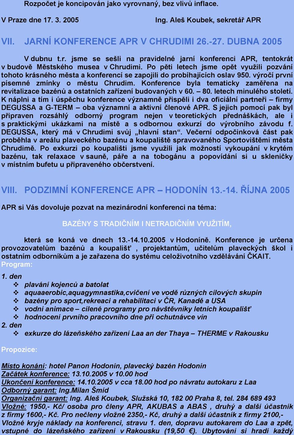 Konference byla tematicky zaměřena na revitalizace bazénů a ostatních zařízení budovaných v 60. 80. letech minulého století.