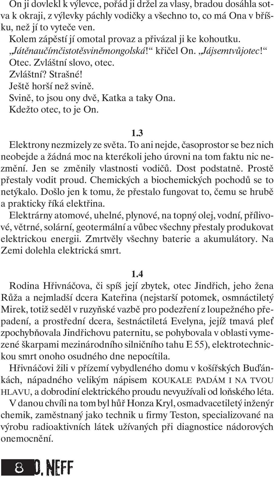 Svině, to jsou ony dvě, Katka a taky Ona. Kdežto otec, to je On. 1.3 Elektrony nezmizely ze světa.