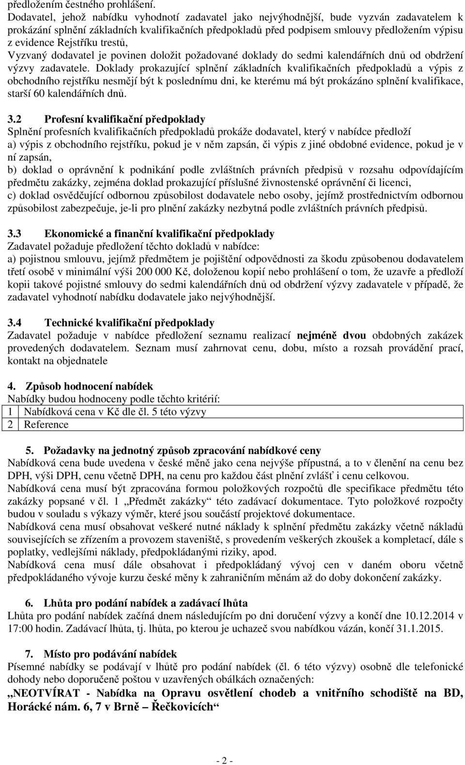 Rejstříku trestů, Vyzvaný dodavatel je povinen doložit požadované doklady do sedmi kalendářních dnů od obdržení výzvy zadavatele.