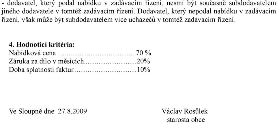 Dodavatel, který nepodal nabídku v zadávacím řízení, však může být subdodavatelem více uchazečů v