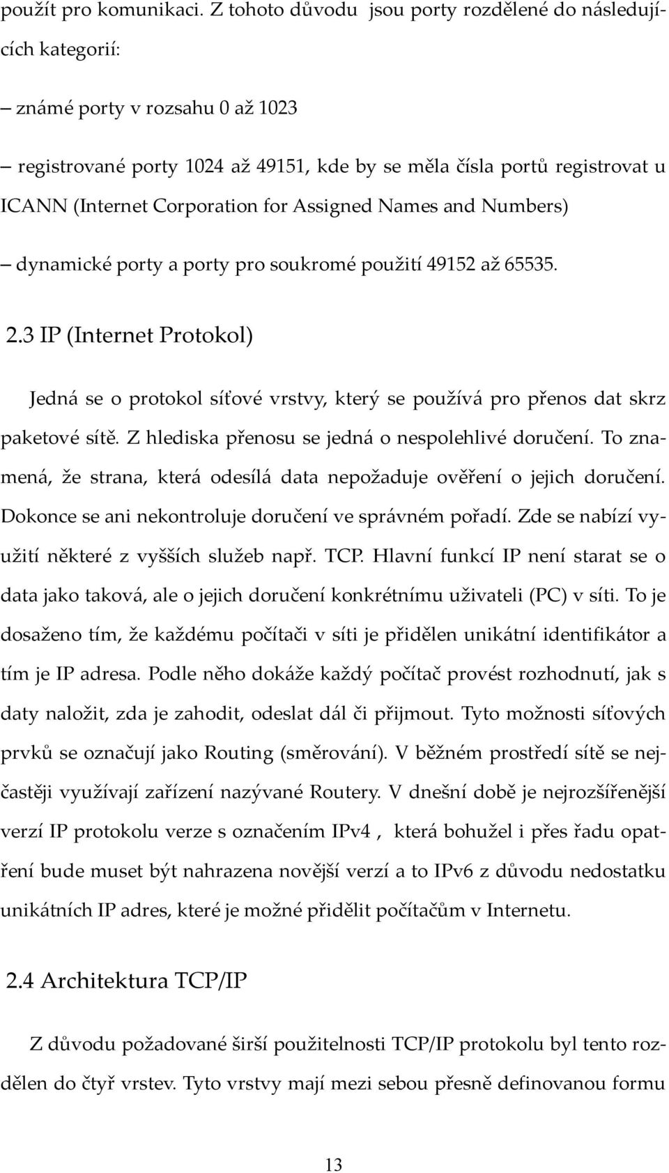 for Assigned Names and Numbers) dynamické porty a porty pro soukromé použití 49152 až 65535. 2.