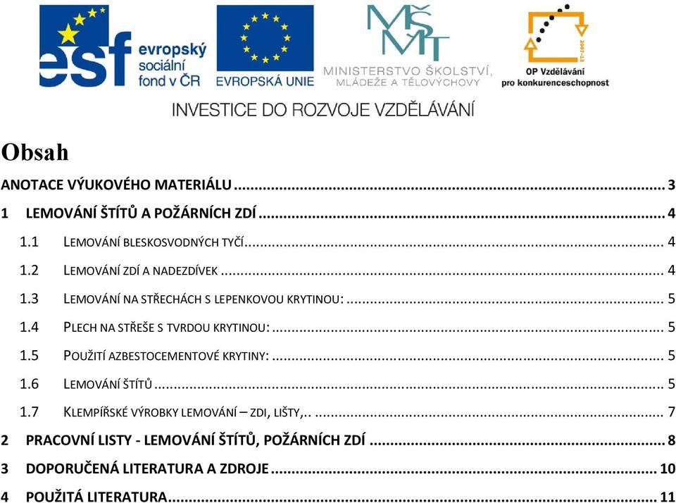 .. 5 1.6 LEMOVÁNÍ ŠTÍTŮ... 5 1.7 KLEMPÍŘSKÉ VÝROBKY LEMOVÁNÍ ZDI, LIŠTY,.