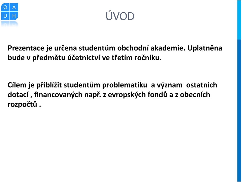 Cílem je přiblížit studentům problematiku a význam ostatních