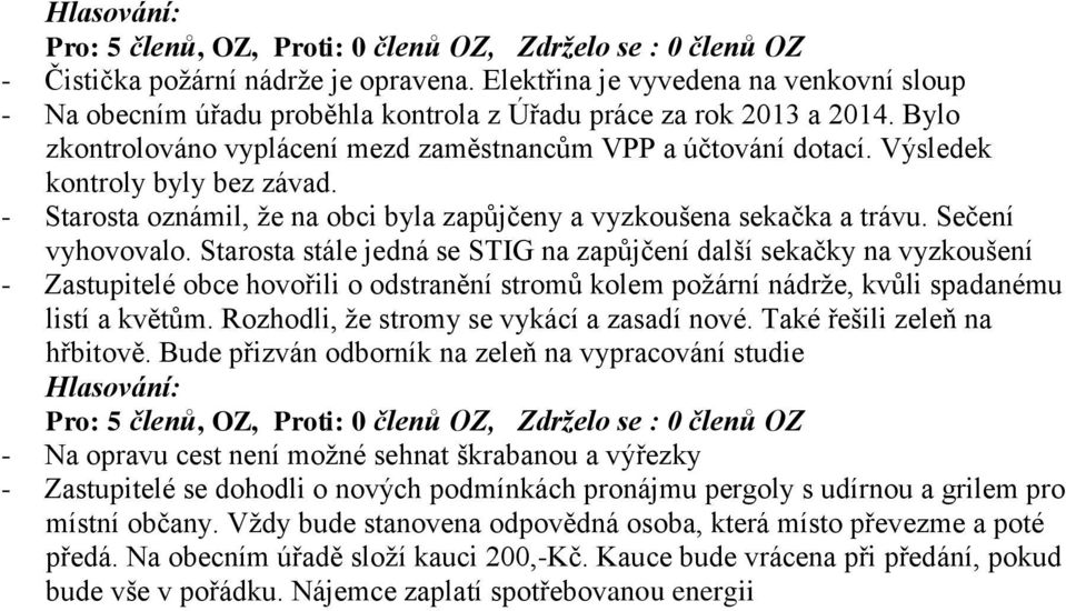 Starosta stále jedná se STIG na zapůjčení další sekačky na vyzkoušení - Zastupitelé obce hovořili o odstranění stromů kolem požární nádrže, kvůli spadanému listí a květům.