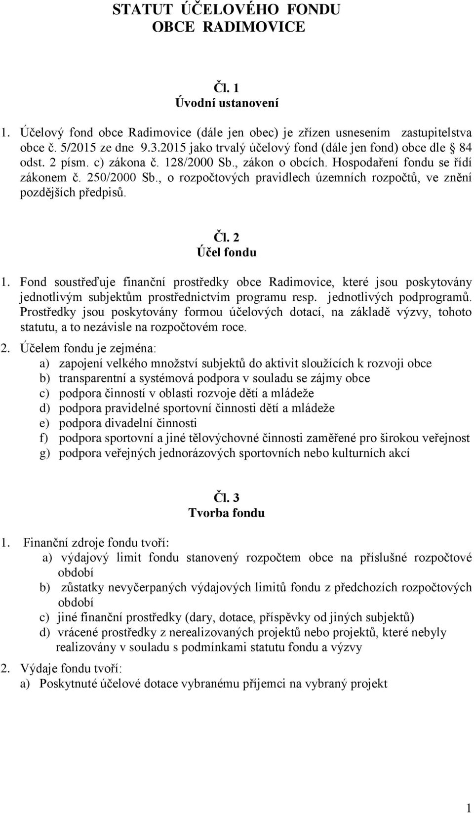 , o rozpočtových pravidlech územních rozpočtů, ve znění pozdějších předpisů. Čl. 2 Účel fondu 1.