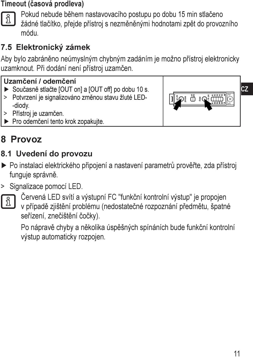 Uzamčení / odemčení Současně stlačte [OUT on] a [OUT off] po dobu 0 s. > > Potvrzení je signalizováno změnou stavu žluté LED- -diody. > > Přístroj je uzamčen. Pro odemčení tento krok zopakujte.