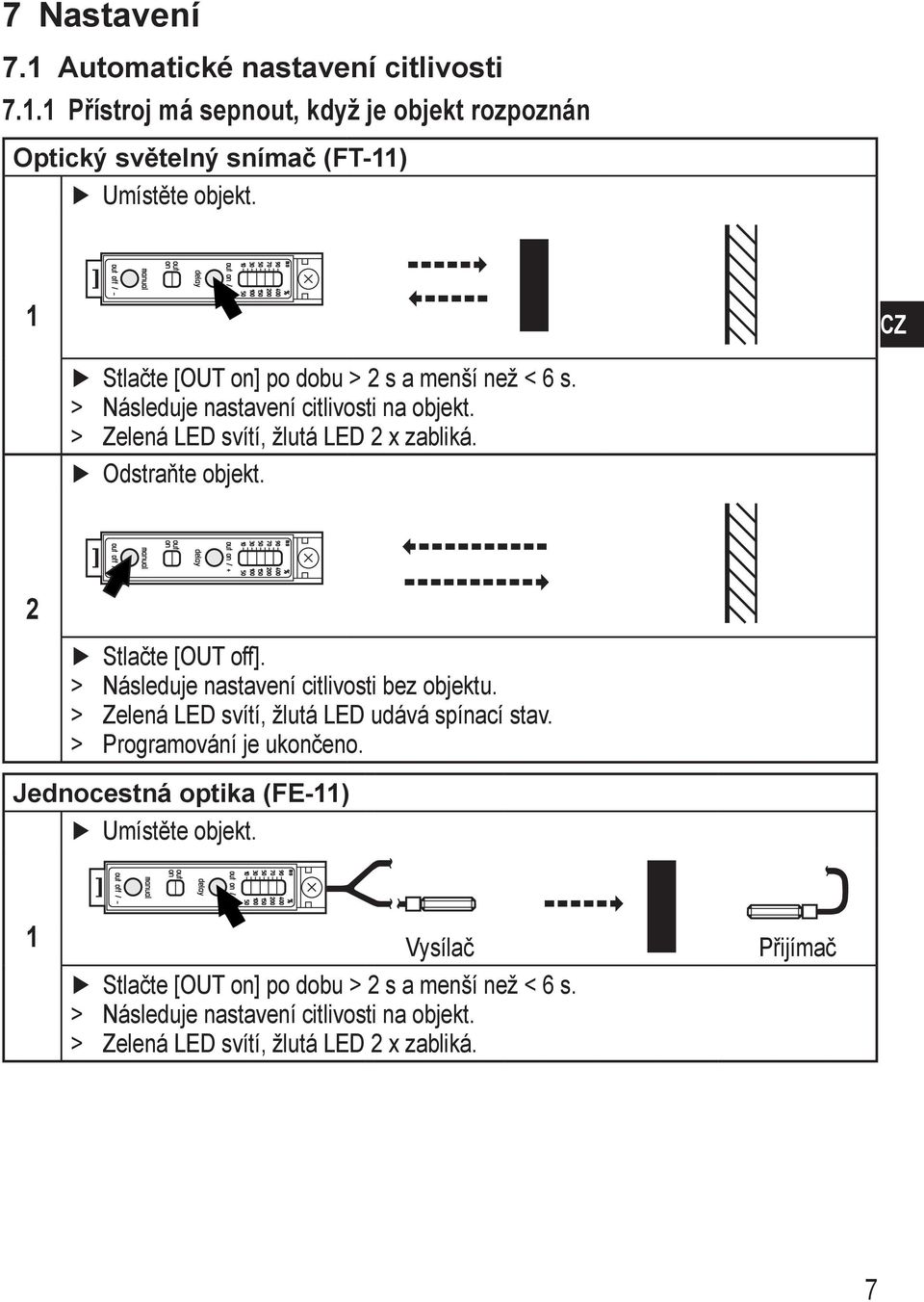 Stlačte [OUT off]. > > Následuje nastavení citlivosti bez objektu. > > Zelená LED svítí, žlutá LED udává spínací stav. > > Programování je ukončeno.