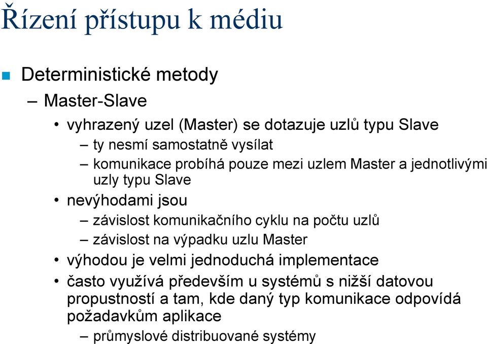 komunikačního cyklu na počtu uzlů závislost na výpadku uzlu Master výhodou je velmi jednoduchá implementace často využívá