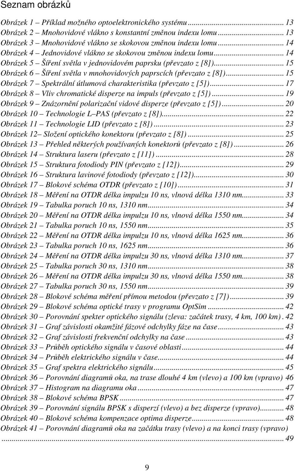 .. 15 Obrázek 6 Šíření světla v mnohovidových paprscích (převzato z [8])... 15 Obrázek 7 Spektrální útlumová charakteristika (převzato z [5]).