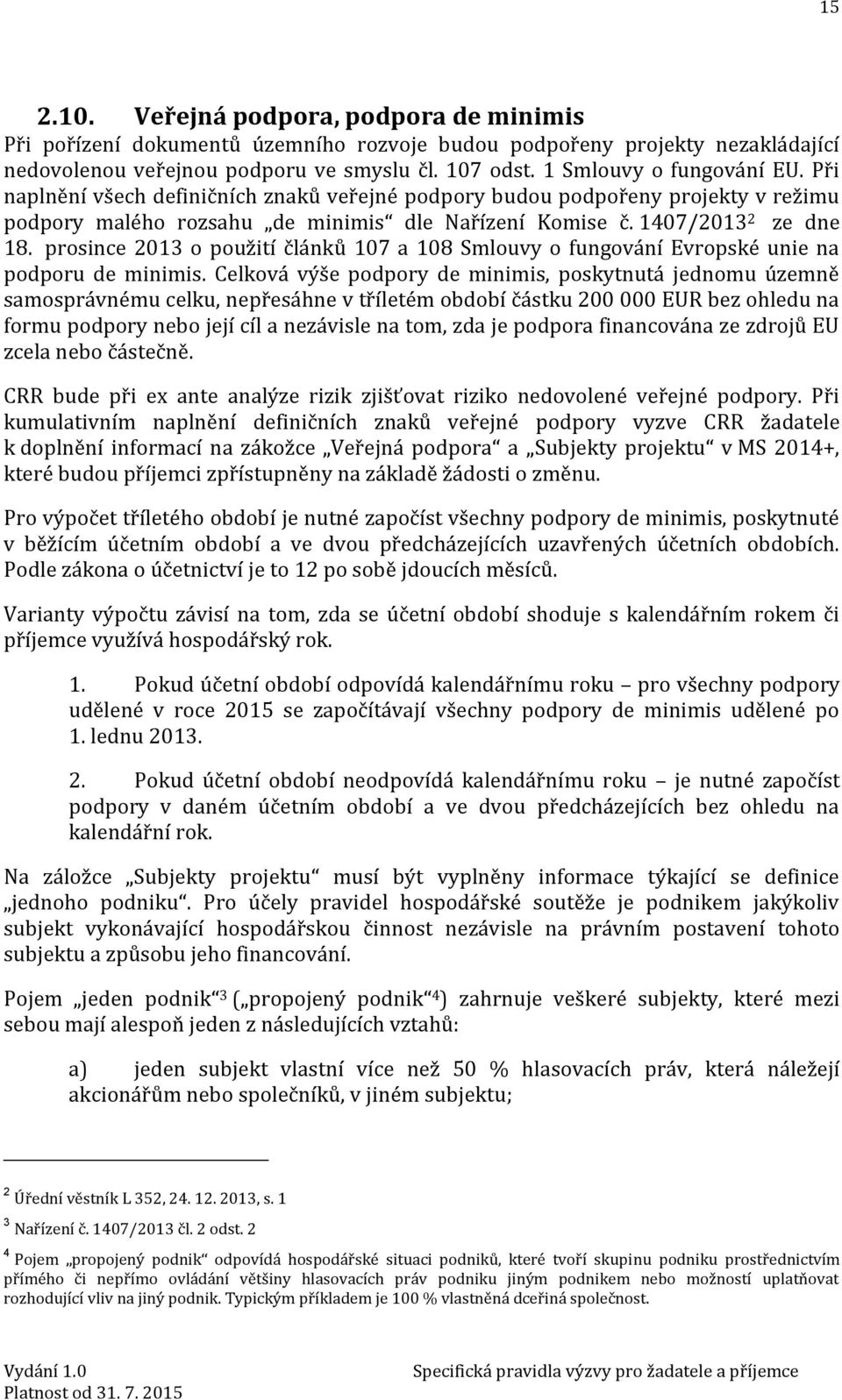 prosince 2013 o použití článků 107 a 108 Smlouvy o fungování Evropské unie na podporu de minimis.