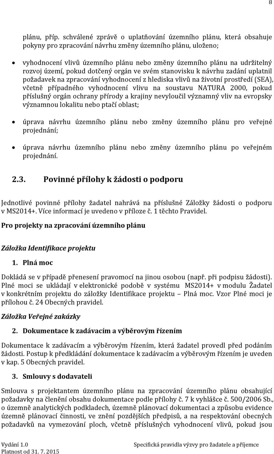 rozvoj území, pokud dotčený orgán ve svém stanovisku k návrhu zadání uplatnil požadavek na zpracování vyhodnocení z hlediska vlivů na životní prostředí (SEA), včetně případného vyhodnocení vlivu na