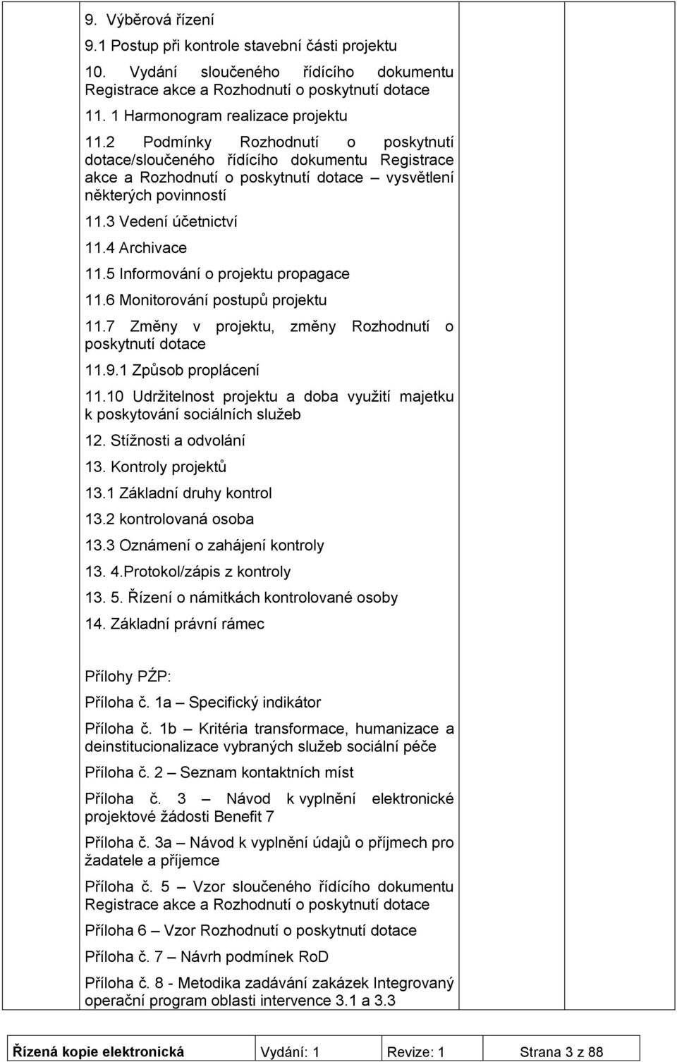 5 Informování o projektu propagace 11.6 Monitorování postupů projektu 11.7 Změny v projektu, změny Rozhodnutí o poskytnutí dotace 11.9.1 Způsob proplácení 11.