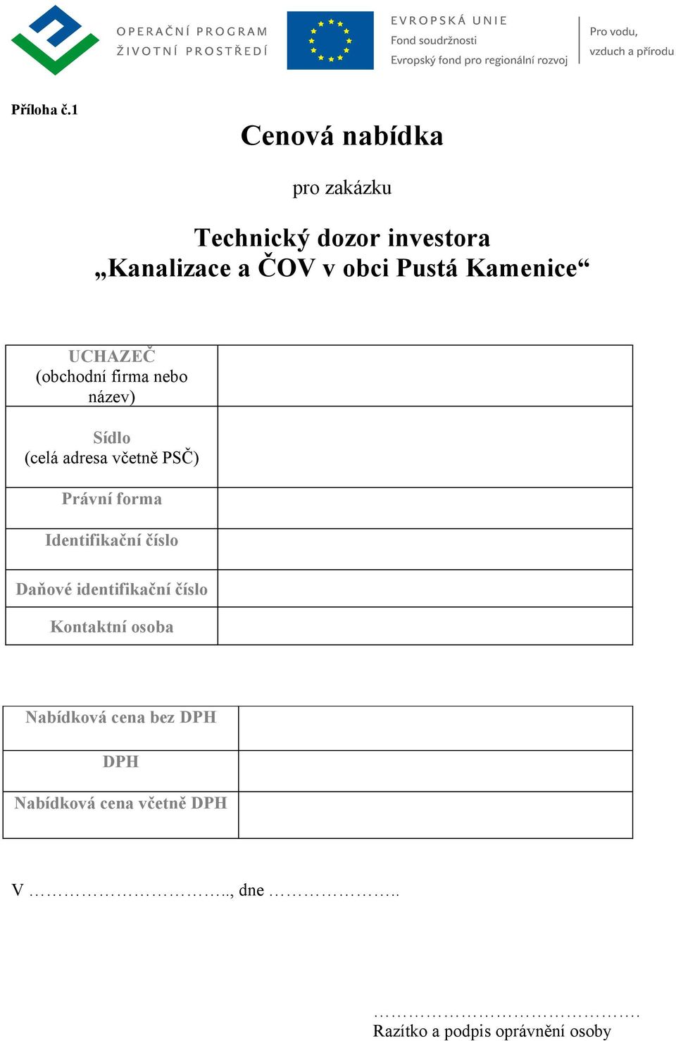 Kamenice UCHAZEČ (obchodní firma nebo název) Sídlo (celá adresa včetně PSČ) Právní