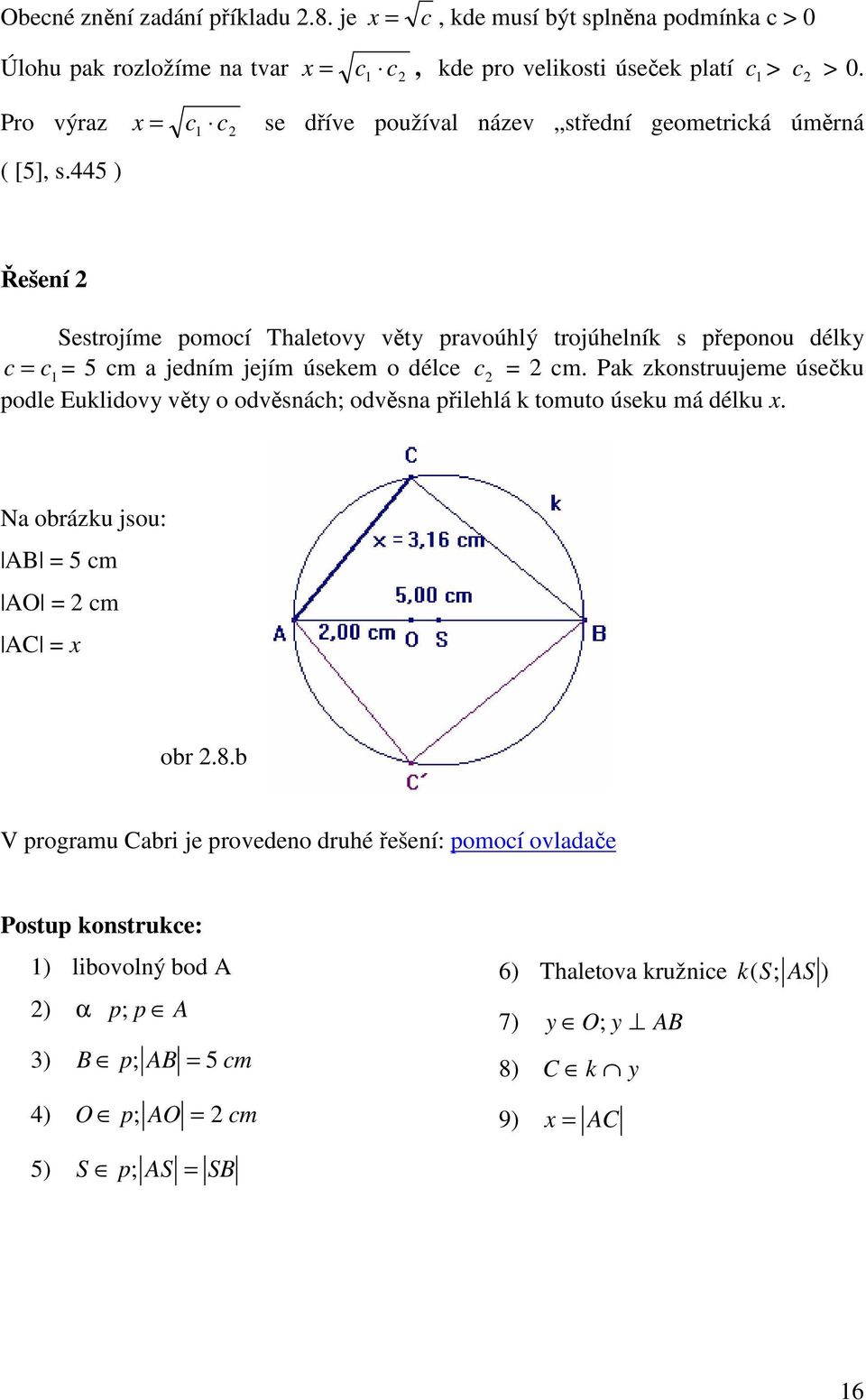 445 ) Řešení Sestrojíme pomoí Thletoy ěty proúhlý trojúhelník s přeponou délky 1 5 m jedním jejím úsekem o déle m.