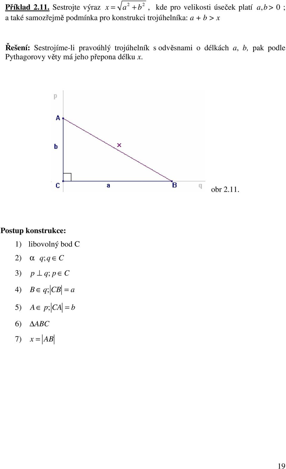 konstruki trojúhelník: + b > x Řešení: Sestrojíme-li proúhlý trojúhelník s oděsnmi o