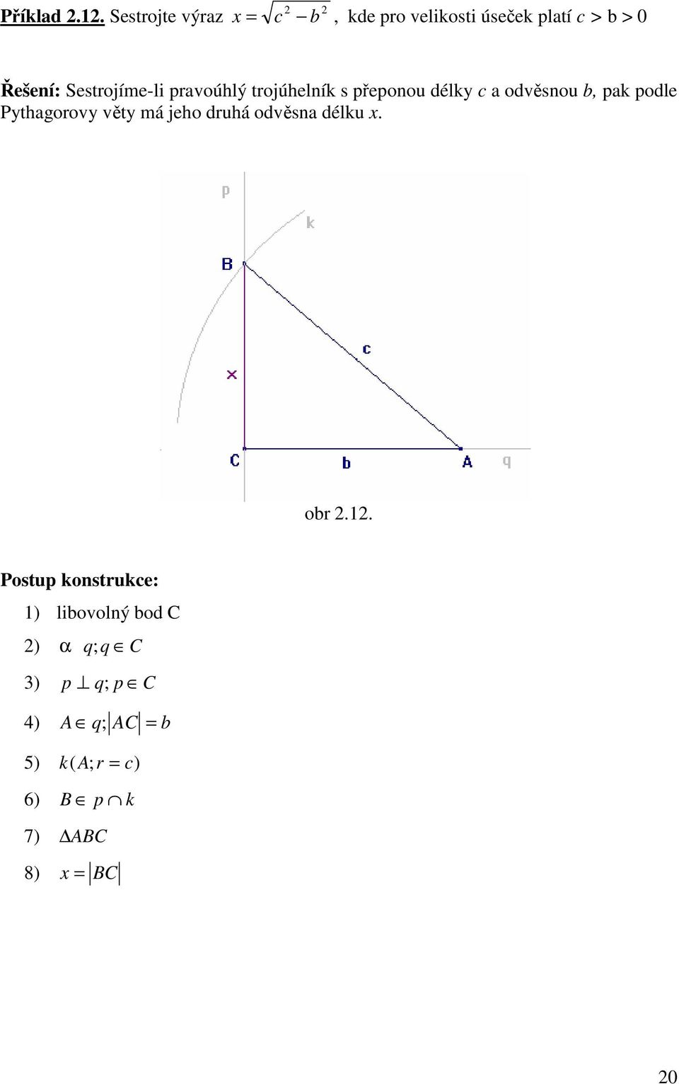 Sestrojíme-li proúhlý trojúhelník s přeponou délky oděsnou b, pk podle