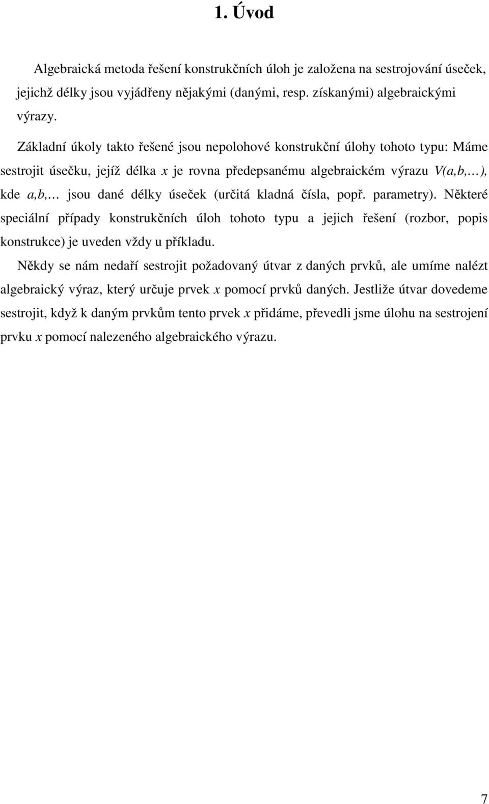 kldná čísl, popř. prmetry). Některé speiální přípdy konstrukčníh úloh tohoto typu jejih řešení (rozbor, popis konstruke) je ueden ždy u příkldu.