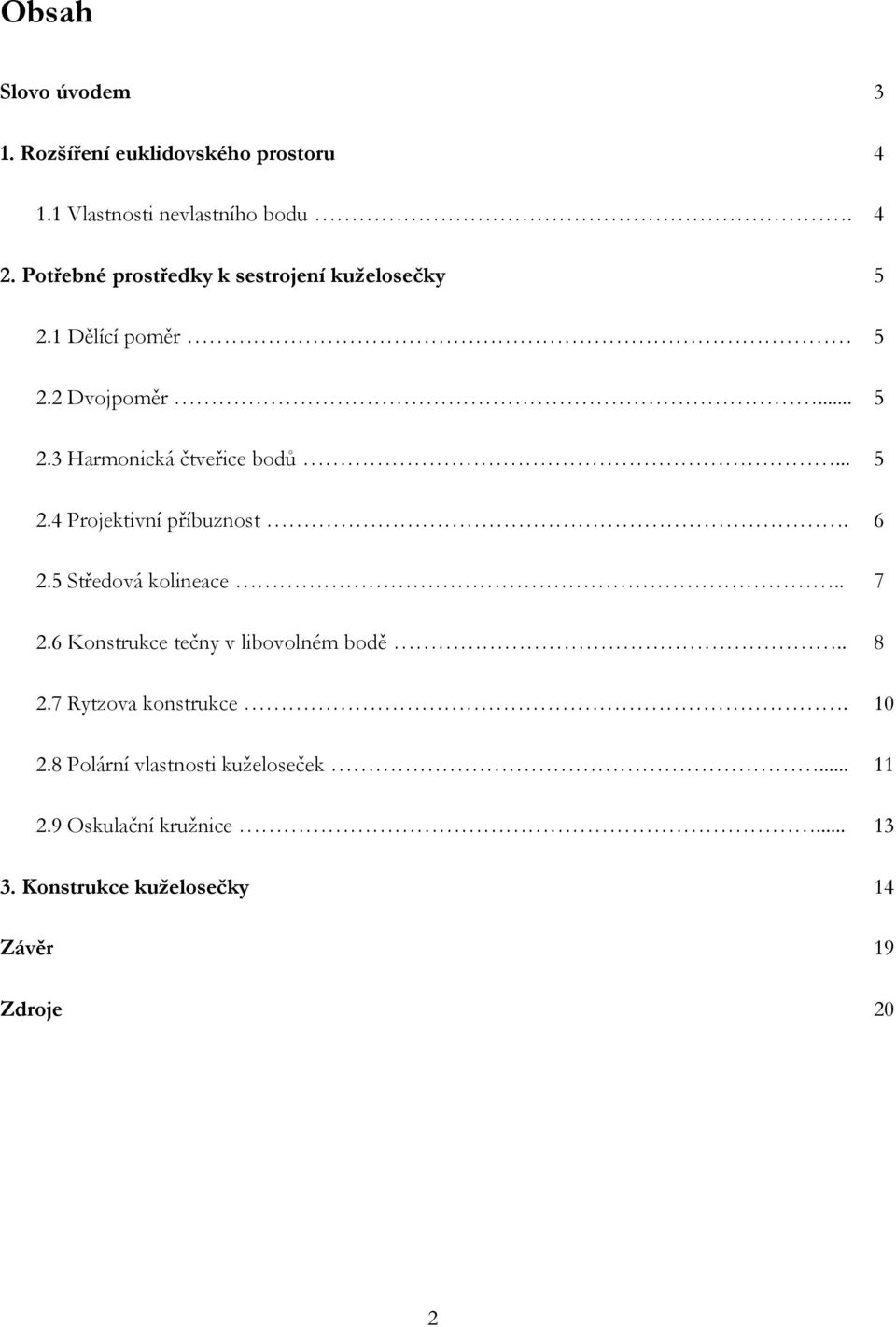 .. 5 2.4 Projektivní příbuznost. 6 2.5 Středová kolineace.. 7 2.6 Konstrukce tečny v libovolném bodě.. 8 2.