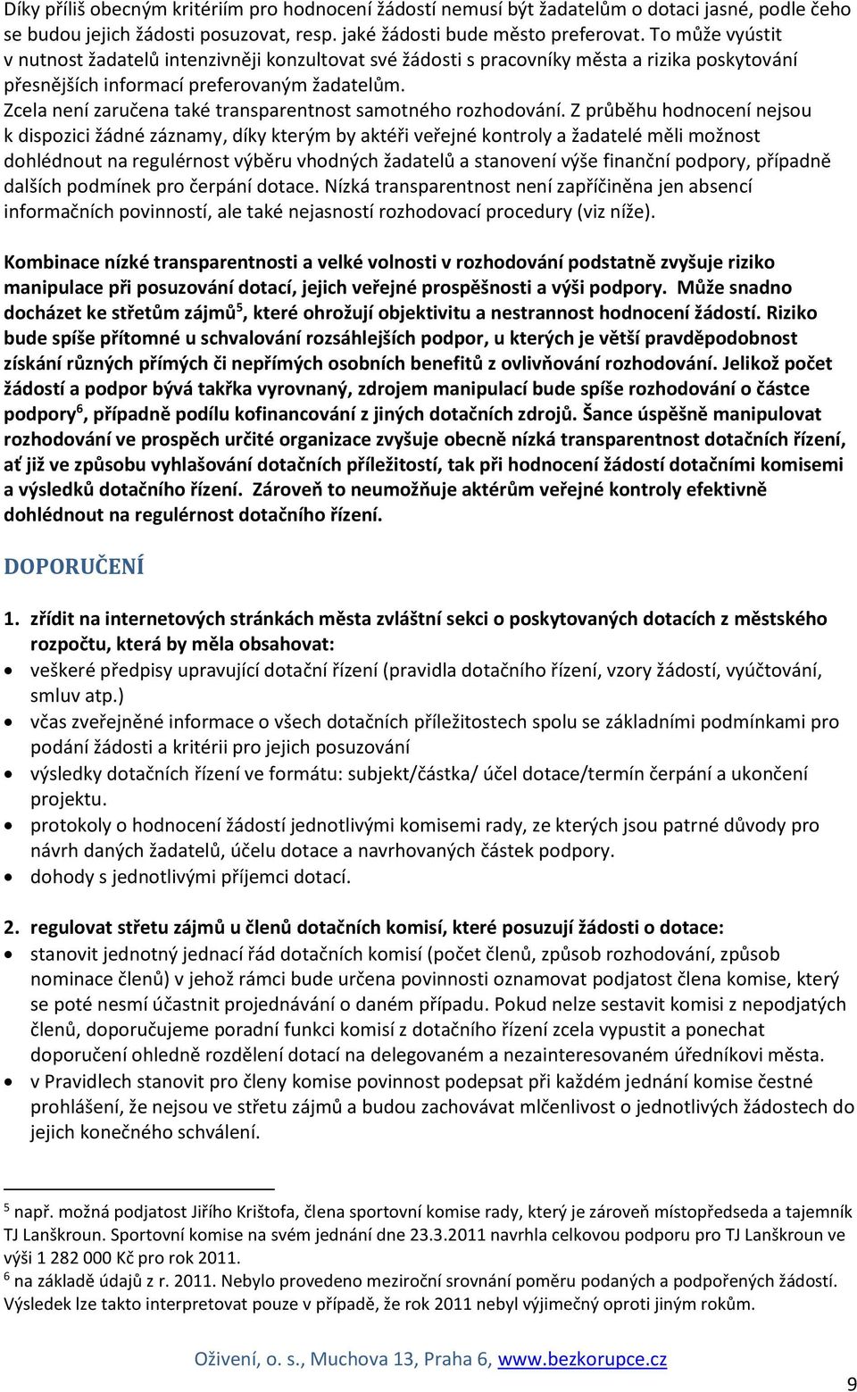 Zcela není zaručena také transparentnost samotného rozhodování.