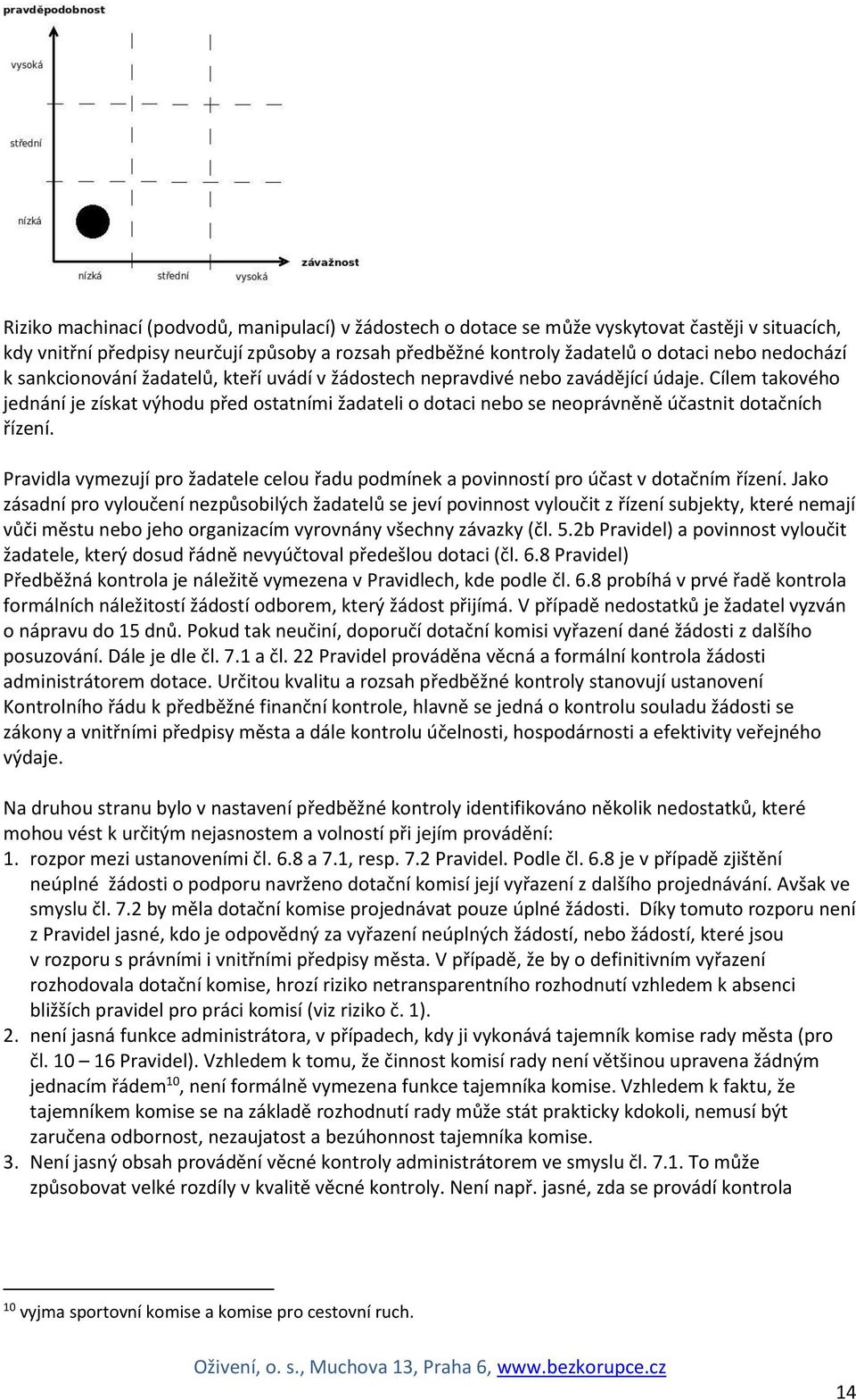 Cílem takového jednání je získat výhodu před ostatními žadateli o dotaci nebo se neoprávněně účastnit dotačních řízení.
