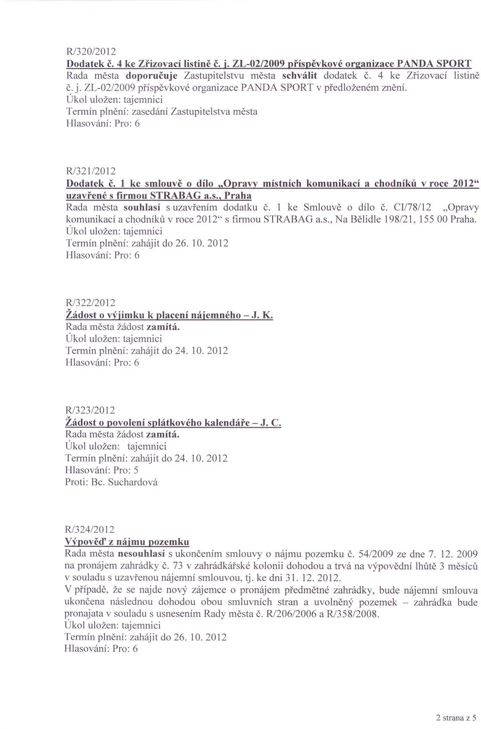 CI/78112 "Opravy komunikací a chodníků v roce 2012" s firmou STRABAG a.s., Na Bělidle 198/21, 15500 Praha. R/322/2012 Žádost o výjimku k placení nájemného - J. K. Termín plnění: zahájit do 24. 10.