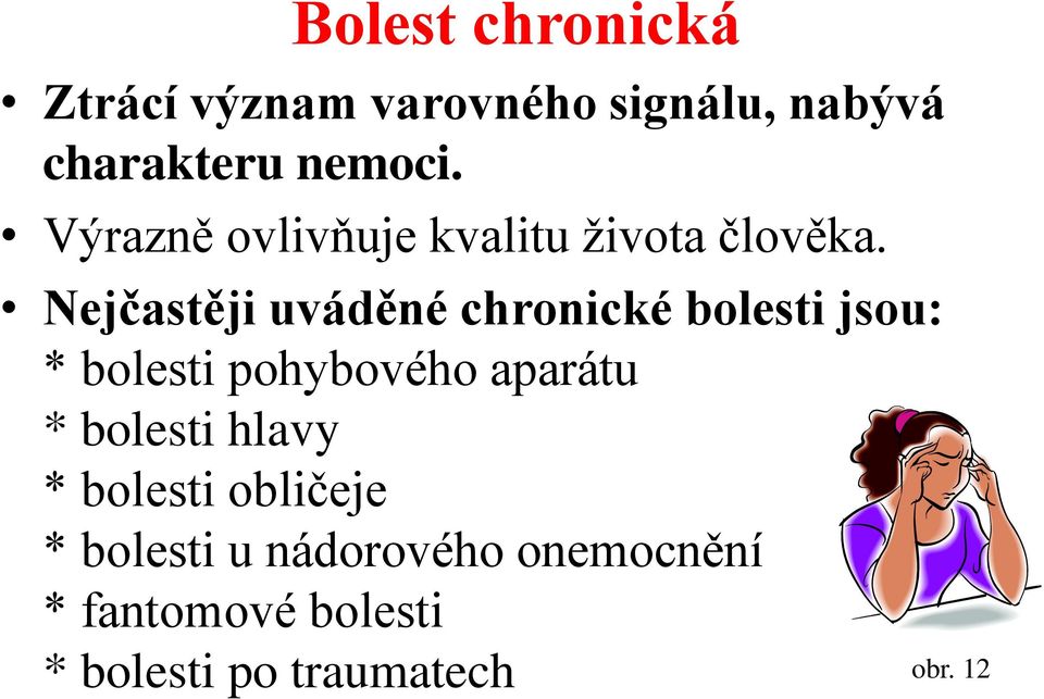 Nejčastěji uváděné chronické bolesti jsou: * bolesti pohybového aparátu *