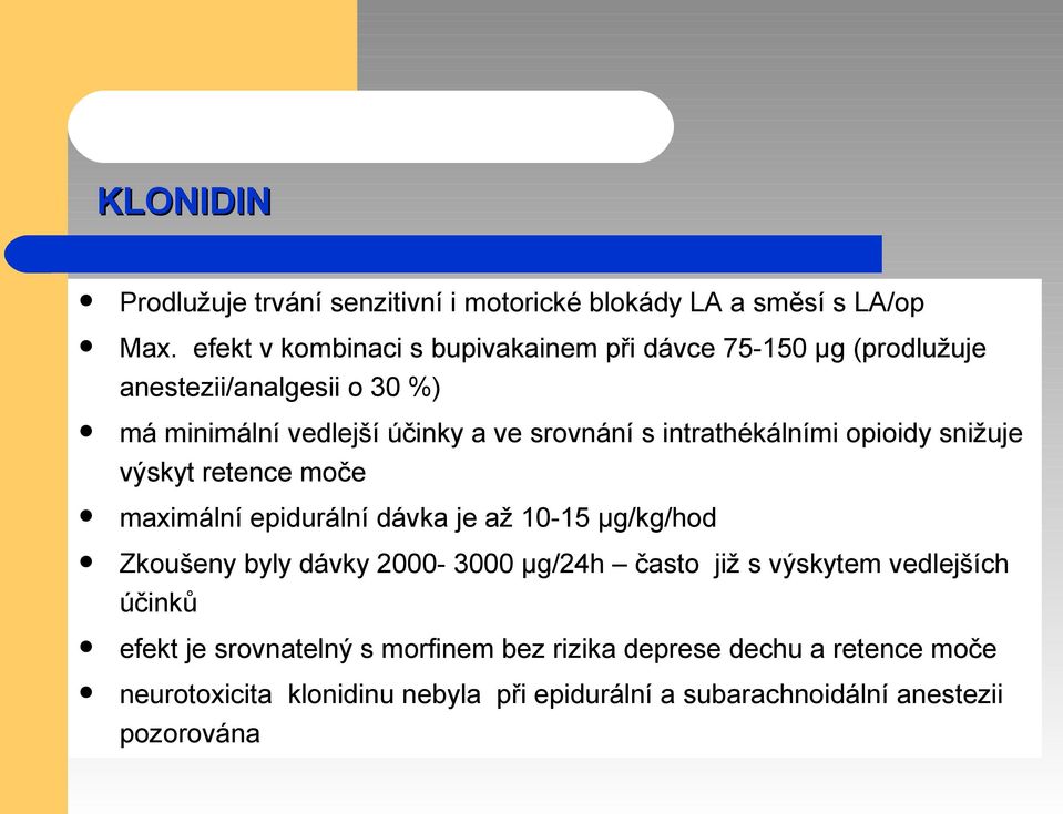 intrathékálními opioidy snižuje výskyt retence moče maximální epidurální dávka je až 10-15 μg/kg/hod Zkoušeny byly dávky 2000-3000 μg/24h