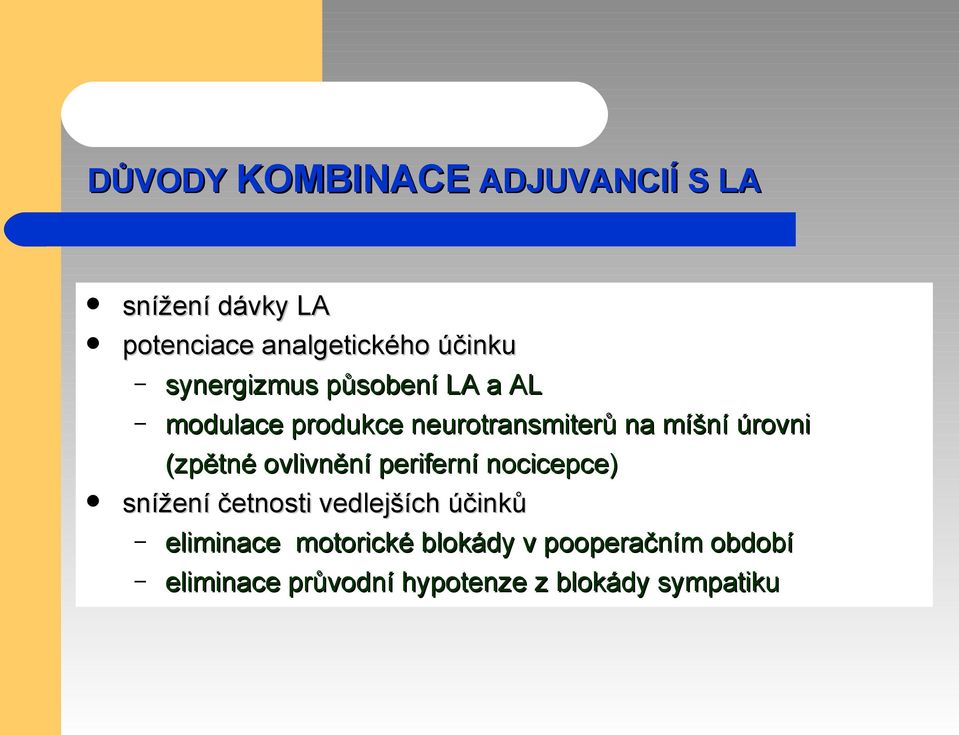 (zpětné ovlivnění periferní nocicepce) snížení četnosti vedlejších účinků eliminace