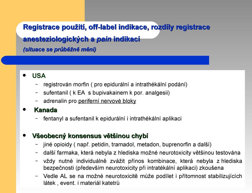 analgesii) adrenalin pro periferní nervové bloky Kanada fentanyl a sufentanil k epidurální i intrathékální aplikaci Všeobecný konsensus většinou chybí jiné opioidy ( např.