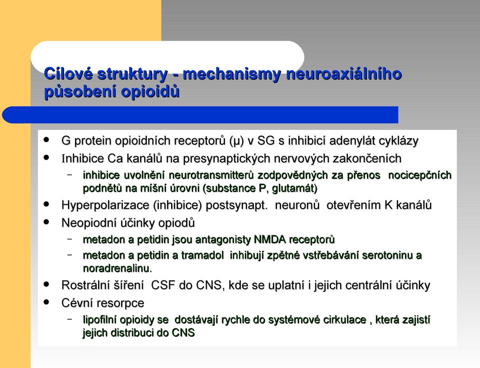neuronů otevřením K kanálů Neopiodní účinky opiodů metadon a petidin jsou antagonisty NMDA receptorů metadon a petidin a tramadol inhibují zpětné vstřebávání serotoninu a