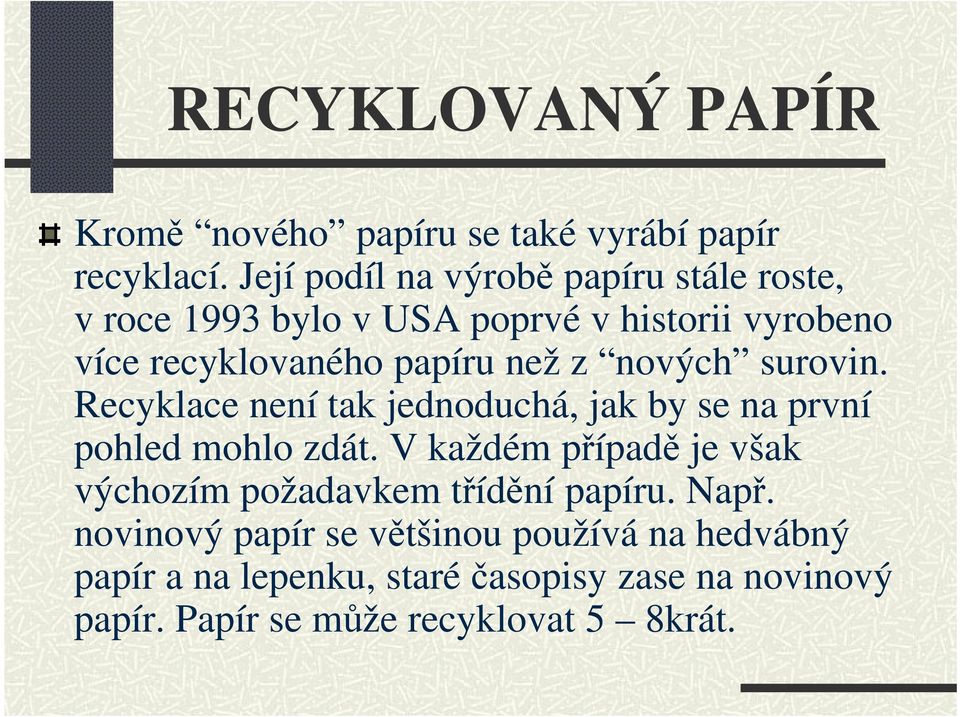 z nových surovin. Recyklace není tak jednoduchá, jak by se na první pohled mohlo zdát.