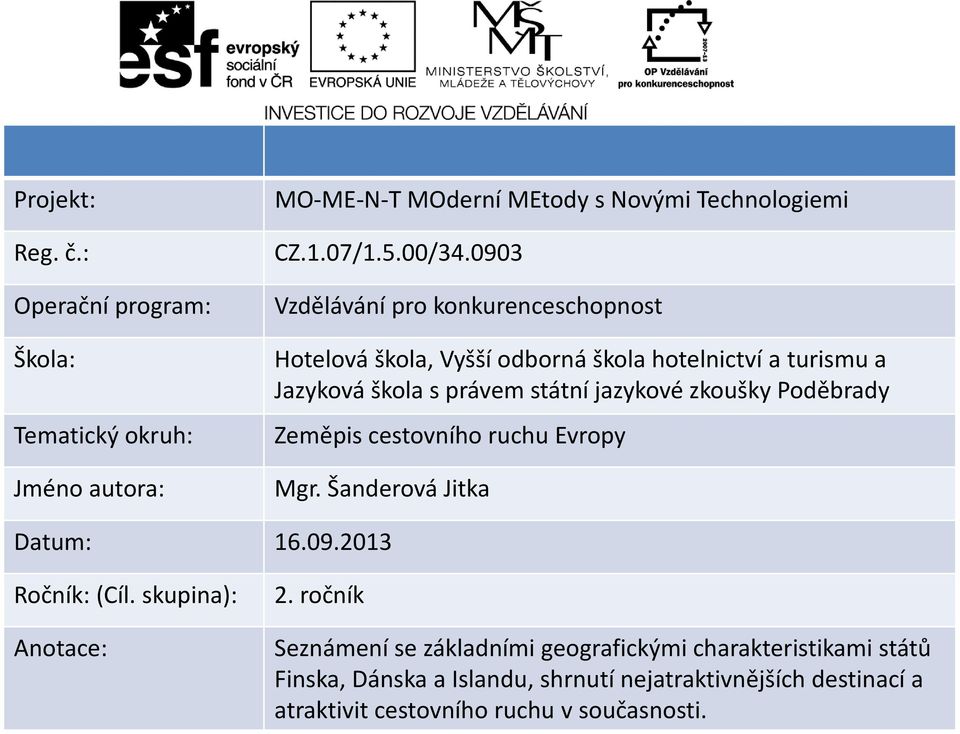 zkoušky Poděbrady Zeměpis cestovního ruchu Evropy Mgr. Šanderová Jitka Datum: 16.09.2013 Ročník:(Cíl. skupina): 2.