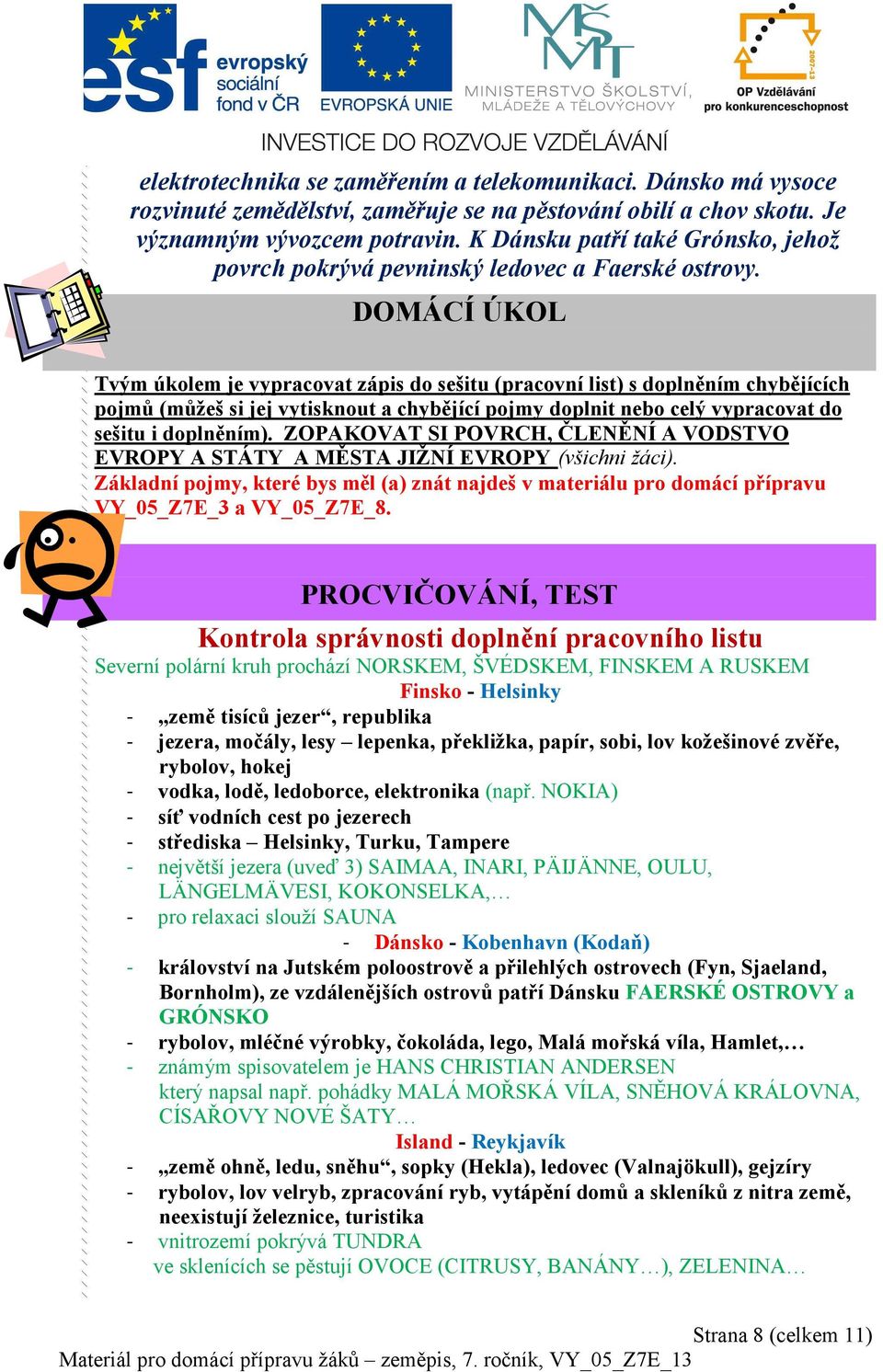 DOMÁCÍ ÚKOL Tvým úkolem je vypracovat zápis do sešitu (pracovní list) s doplněním chybějících pojmů (můžeš si jej vytisknout a chybějící pojmy doplnit nebo celý vypracovat do sešitu i doplněním).